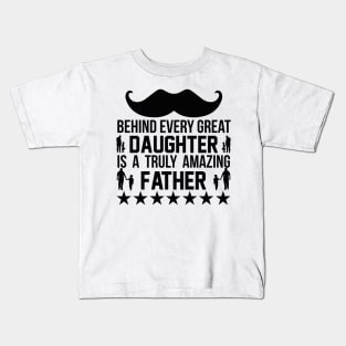 Behind Every Great Daughter Is A Truly Amazing Father T Shirt For Women Men Kids T-Shirt